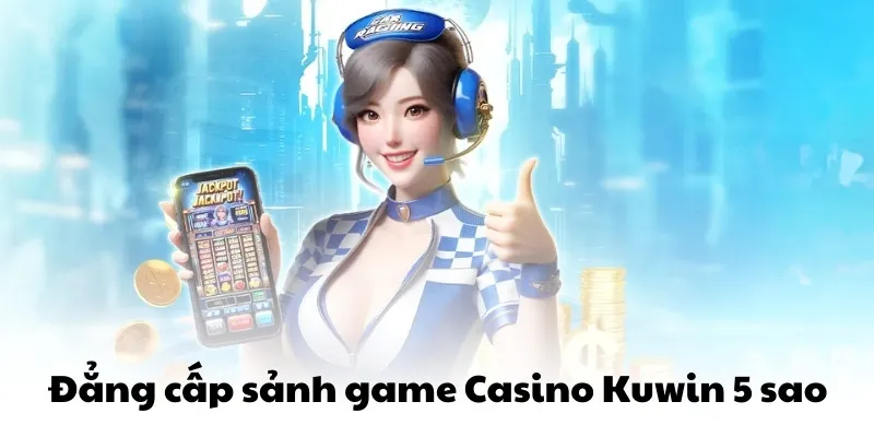 Đẳng cấp sảnh game Casino Kuwin 5 sao