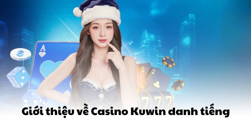 Giới thiệu về Casino Kuwin danh tiếng