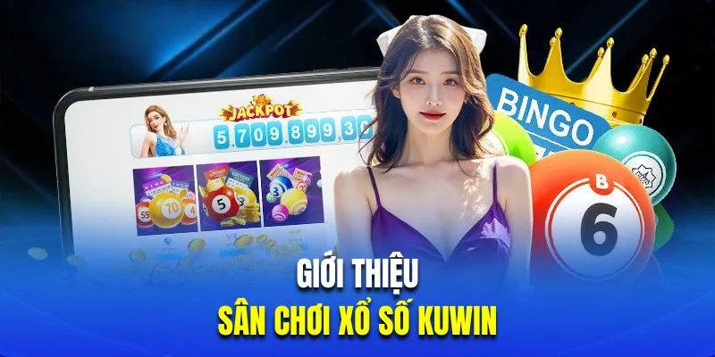 Tổng quan đôi nét về sảnh cược xổ số KUWIN