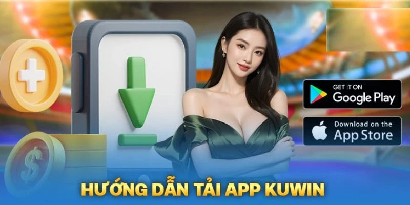 Hướng dẫn cách tiến hành tải app KUWIN về điện thoại