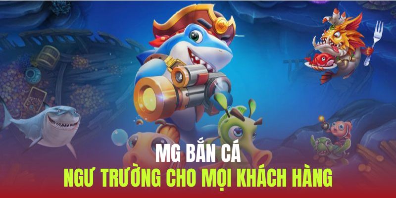 MG Bắn Cá | Ngư Trường Top Đầu Cho Hội Viên 2025