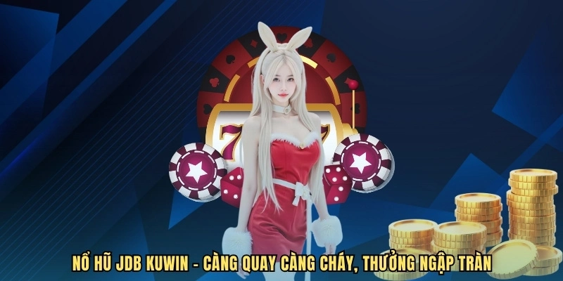 Nổ Hũ JDB Tại KUWIN - Hái Lộc Cực Nhanh, Đổi Đời Cực Dễ