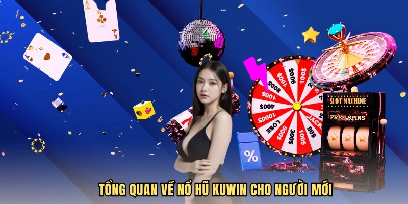 Tổng quan về nổ hũ KUWIN cho người mới