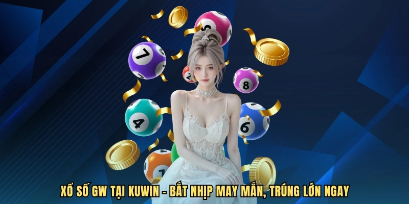 Xổ Số GW KUWIN - Chơi Cực Dễ, Trúng Thưởng 2025 Cực Mê